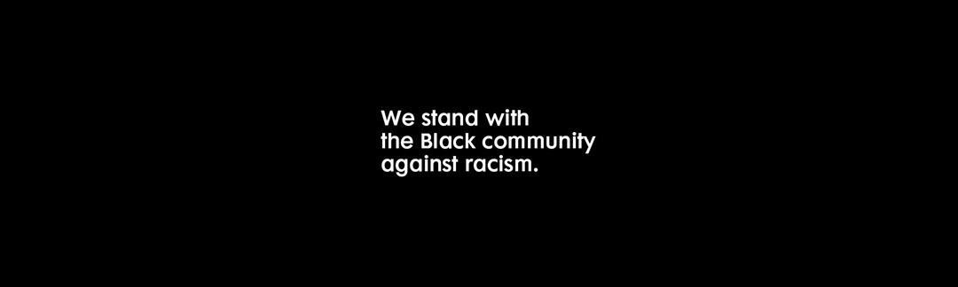 We stand with the Black community against racisim.